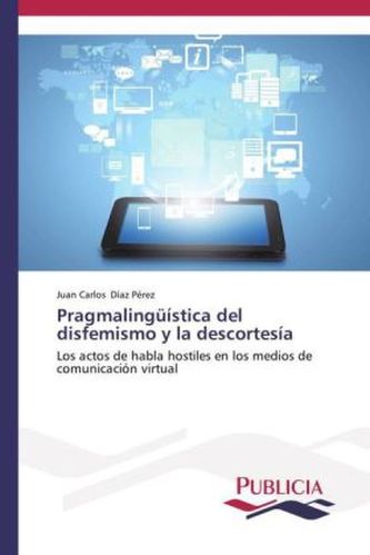 Pragmalingüística del disfemismo y la descortesía Pragmalingüística del disfemismo y la descortesía