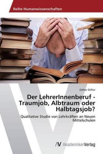 Der LehrerInnenberuf - Traumjob, Albtraum oder Halbtagsjob?