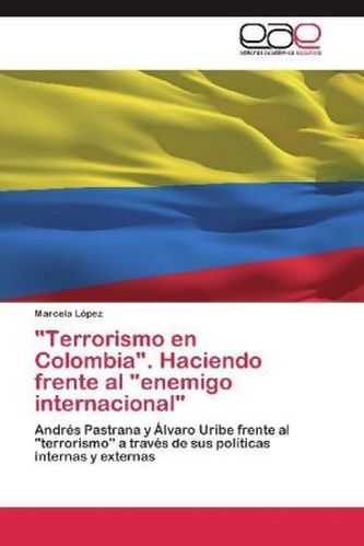 'Terrorismo en Colombia'. Haciendo frente al 'enemigo internacional'