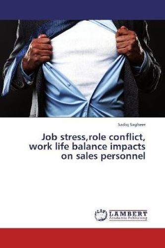 Job stress,role conflict, work life balance impacts on sales personnel