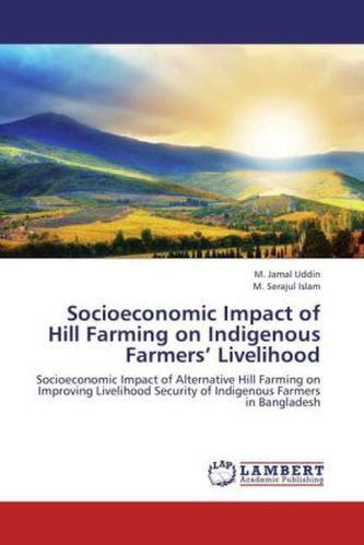 Socioeconomic Impact of Hill Farming on Indigenous Farmers Livelihood