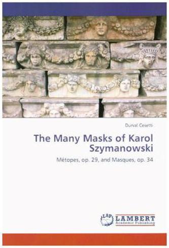 The Many Masks of Karol Szymanowski