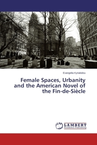 Female Spaces, Urbanity and the American Novel of the Fin-de-Siècle