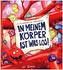 In meinem Körper ist was los!