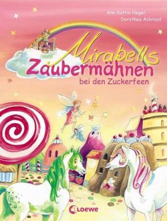 Mirabells Zaubermähnen bei den Zuckerfeen Mirabells Zaubermähnen bei den Zuckerfeen