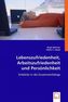 Lebenszufriedenheit, Arbeitszufriedenheit und Persönlichkeit