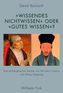 'Wissendes Nichtwissen' oder 'gutes Wissen'?