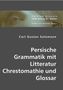 Persische Grammatik mit Litteratur Chrestomathie und Glossar