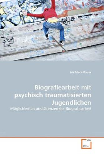 Biografiearbeit mit psychisch traumatisierten Jugendlichen