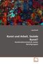 Kunst und Arbeit. Soziale Kunst?