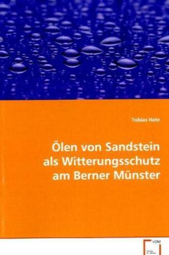 Ölen von Sandstein als Witterungsschutz am Berner Münster