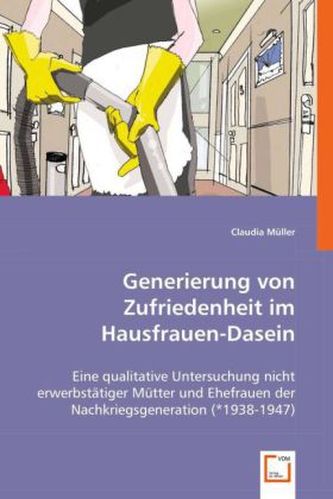 Generierung von Zufriedenheit im Hausfrauen-Dasein.