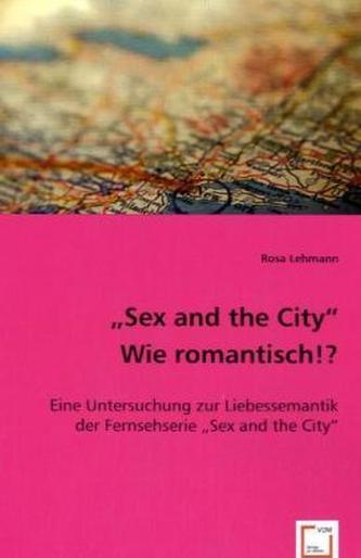 'Sex and the City'. Wie romantisch!?
