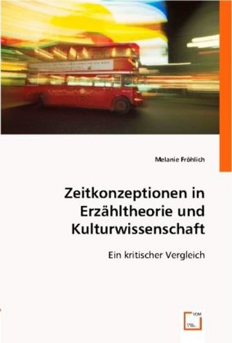 Zeitkonzeptionen in Erzähltheorie und Kulturwissenschaft