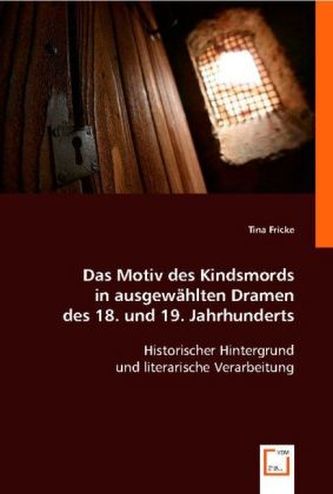 Das Motiv des Kindsmords in ausgewählten Dramen des 18. und 19. Jahrhunderts