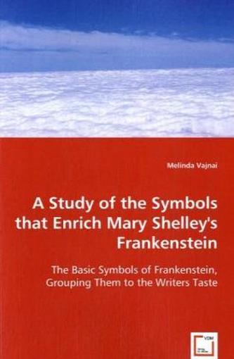 A Study of the Symbols that Enrich Mary Shelley's Frankenstein
