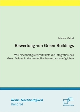 Bewertung von Green Buildings: Wie Nachhaltigkeitszertifikate die Integration des Green Values in die Immobilienbewertung ermögl