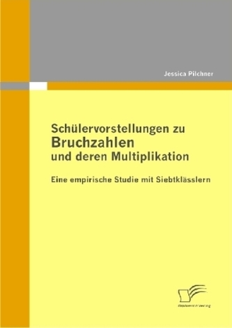 Schülervorstellungen zu Bruchzahlen und deren Multiplikation