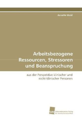 Arbeitsbezogene Ressourcen, Stressoren und  Beanspruchung