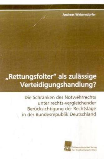 'Rettungsfolter' als zulässige Verteidigungshandlung?