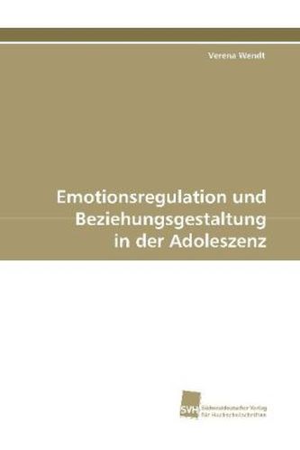 Emotionsregulation und Beziehungsgestaltung in der Adoleszenz
