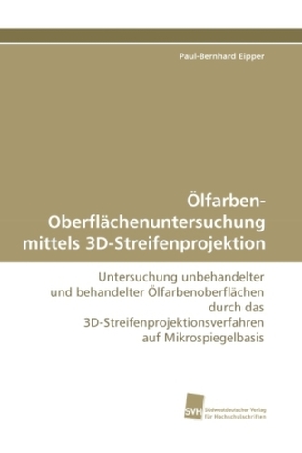 Ölfarben-Oberflächenuntersuchung mittels 3D-Streifenprojektion