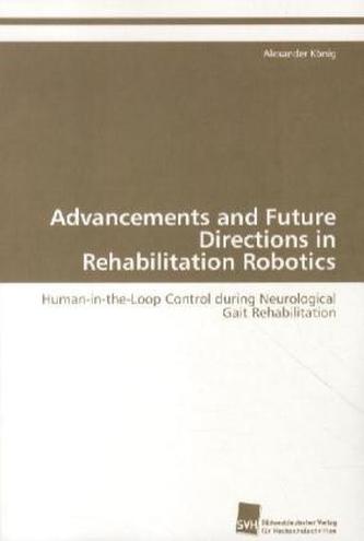 Advancements and Future Directions in Rehabilitation Robotics