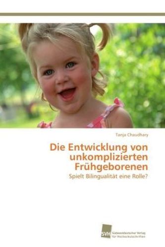 Die Entwicklung von unkomplizierten Frühgeborenen Die Entwicklung von unkomplizierten Frühgeborenen