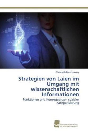 Strategien von Laien im Umgang mit wissenschaftlichen Informationen Strategien von Laien im Umgang mit wissenschaftlichen Informationen