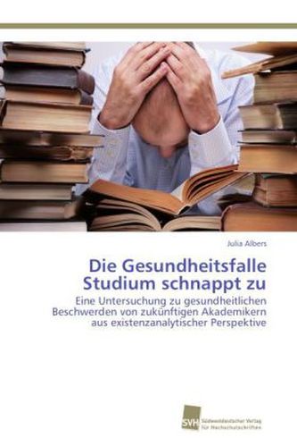 Die Gesundheitsfalle Studium schnappt zu Die Gesundheitsfalle Studium schnappt zu