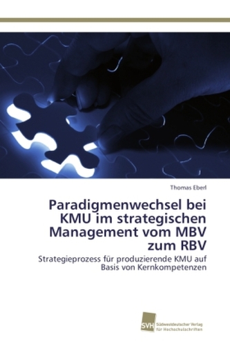 Paradigmenwechsel bei KMU im strategischen Management vom MBV zum RBV Paradigmenwechsel bei KMU im strategischen Management vom MBV zum RBV