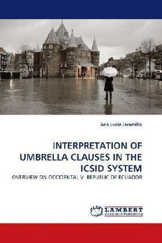 INTERPRETATION OF UMBRELLA CLAUSES IN THE ICSID SYSTEM