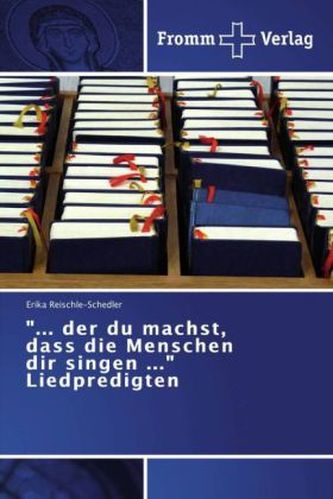 '... der du machst, dass die Menschen dir singen ...' Liedpredigten