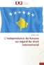 L indépendance du Kosovo au regard du droit international