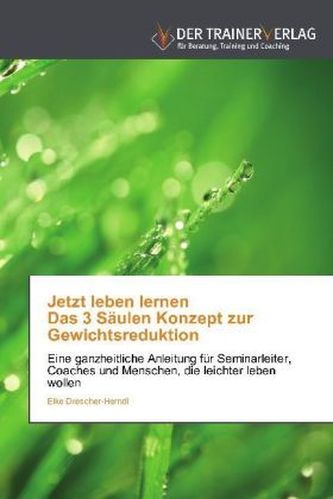 Jetzt leben lernen Das 3 Säulen Konzept zur Gewichtsreduktion