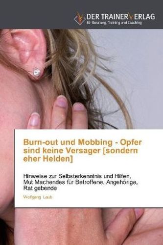 Burn-out und Mobbing - Opfer sind keine Versager [sondern eher Helden]