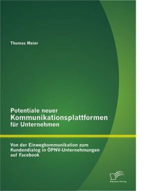 Potentiale neuer Kommunikationsplattformen für Unternehmen: Von der Einwegkommunikation zum Kundendialog in ÖPNV-Unternehmungen