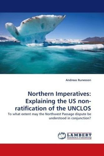 Northern Imperatives: Explaining the US non-ratification of the UNCLOS