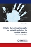 Elliptic Curve Cryptography as suitable solution for mobile devices