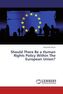 Should There Be a Human Rights Policy Within The European Union?