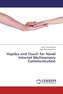 Haptics and Touch for Novel Internet Multisensory Communication