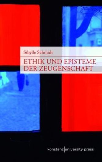 Ethik und Episteme der Zeugenschaft