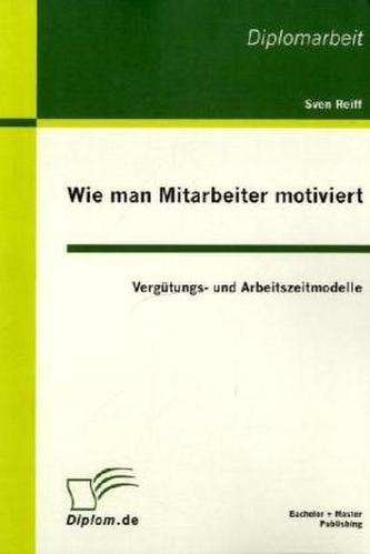 Wie man Mitarbeiter motiviert: Vergütungs- und Arbeitszeitmodelle