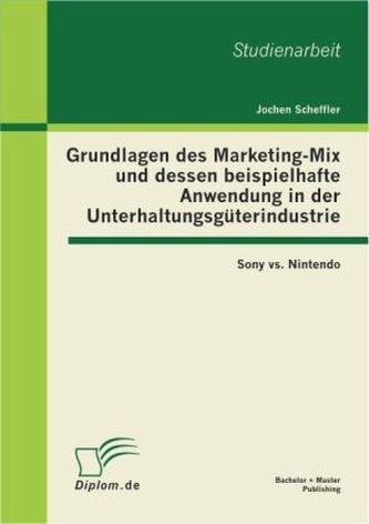 Grundlagen des Marketing-Mix und dessen beispielhafte Anwendung in der Unterhaltungsgüterindustrie