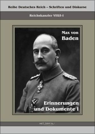 Prinz Max von Baden. Erinnerungen und Dokumente. Bd.1