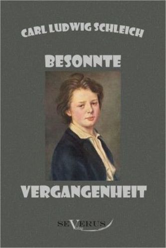 Besonnte Vergangenheit: Lebenserinnerungen 1859 - 1919
