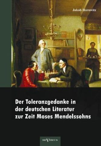 Der Toleranzgedanke in der deutschen Literatur zur Zeit Moses Mendelssohns