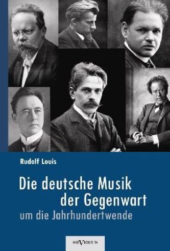 Die deutsche Musik der Gegenwart um die Jahrhundertwende. Hans Sommer, Engelbert Humperdinck, Ludwig Thuille, Max Schillings, Ma