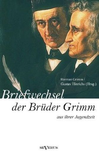 Briefwechsel zwischen Jacob und Wilhelm Grimm aus ihrer Jugendzeit