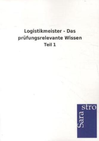 Logistikmeister - Das prüfungsrelevante Wissen